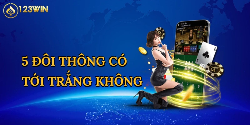 5 Đôi Thông Có Tới Trắng Không