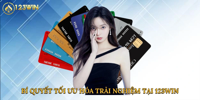 Bí quyết tối ưu hóa trải nghiệm nạp tiền tại 123win