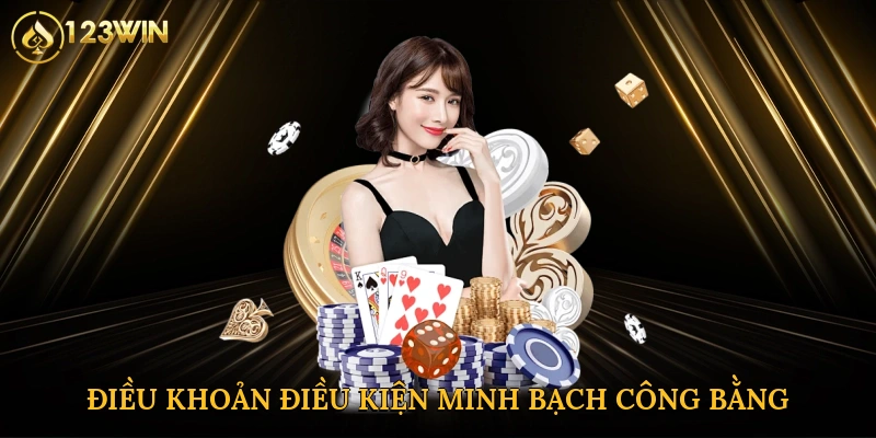 Điều khoản điều kiện minh bạch tạo nên sân chơi công bằng