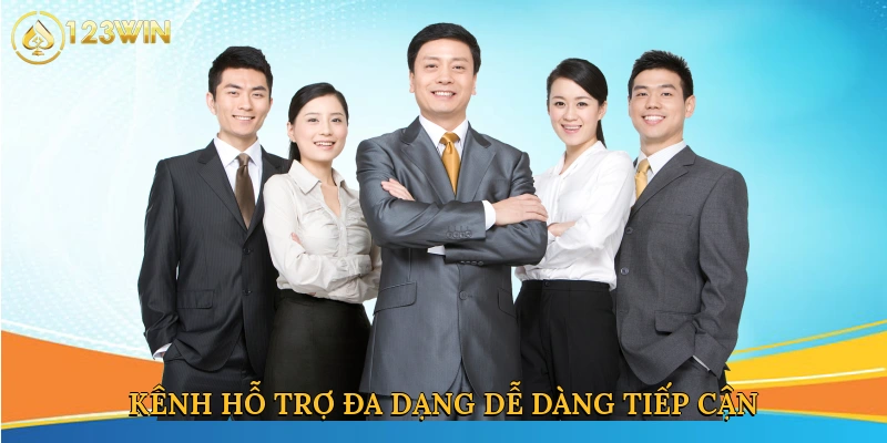 Kênh hỗ trợ đa dạng, dễ dàng tiếp cận