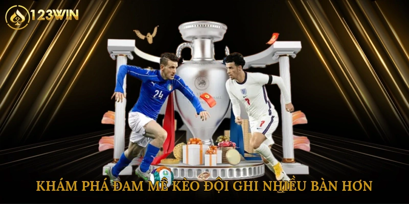 Khám phá đam mê kèo đội ghi nhiều bàn hơn tại 123win