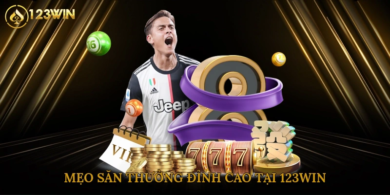 Mẹo săn thưởng đỉnh cao tại 123win