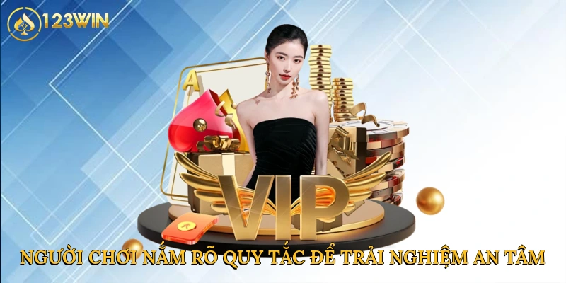 Người chơi nắm rõ quy tắc để trải nghiệm an tâm
