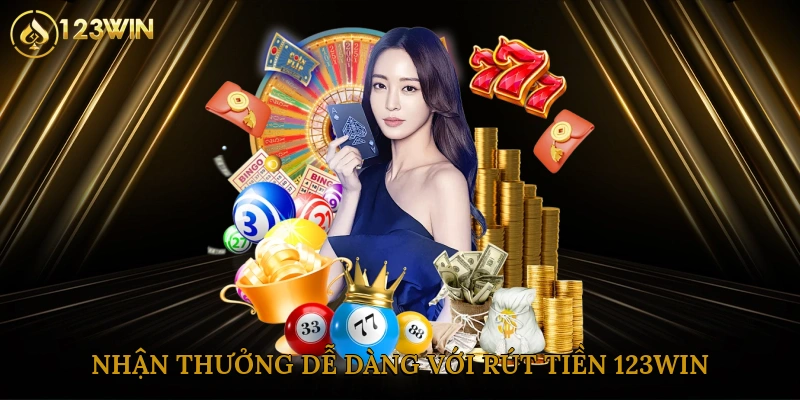 Nhận thưởng dễ dàng với rút tiền 123win