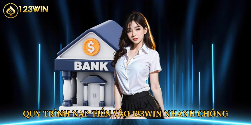 Quy trình nạp tiền vào 123win nhanh chóng và tiện lợi