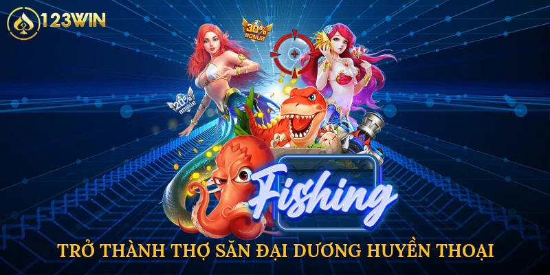 Trở thành thợ săn đại dương huyền thoại