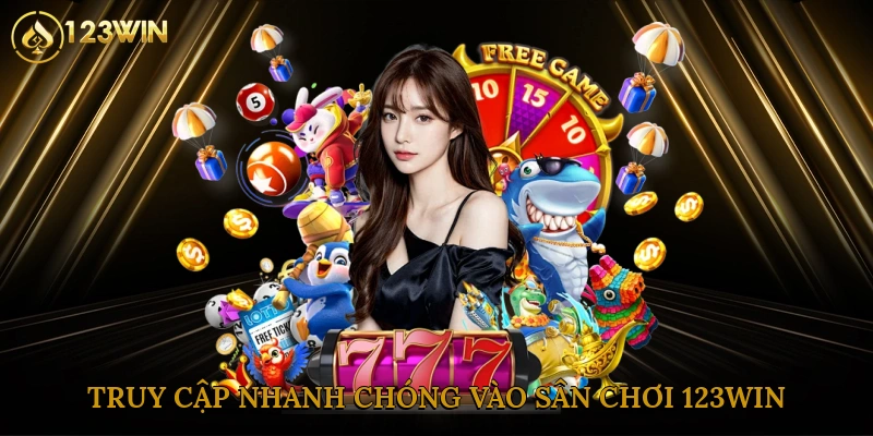 Truy cập nhanh chóng vào sân chơi 123win