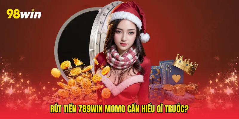 Rút tiền 789win momo cần hiểu gì trước?